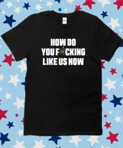 Larry Freedman Wearing How Do You Fucking Like Us Now Tee Shirt