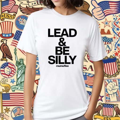 Lead And Be Silly Mumuflee Shirt