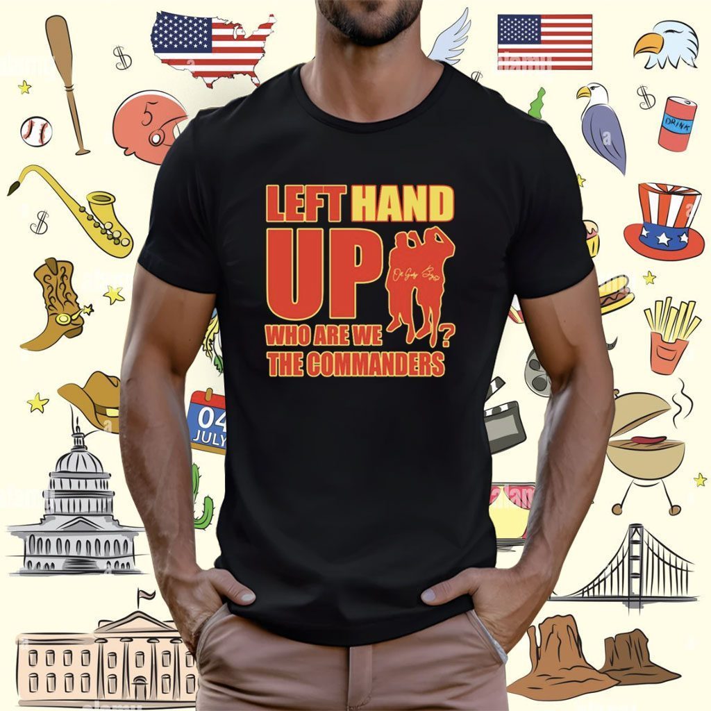 Official Left Hand Up Who Are We The Commanders T-shirt