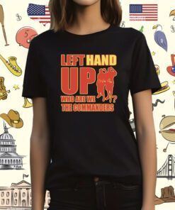 Left Hand Up Who Are We The Commanders Tee Shirt