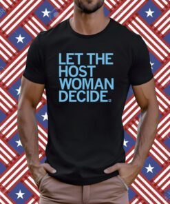 Let the host woman decide TShirt