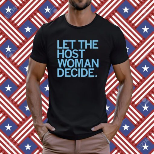 Let the host woman decide TShirt