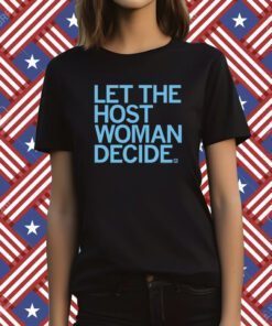 Let the host woman decide TShirt