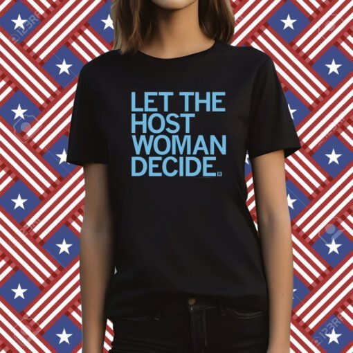 Let the host woman decide TShirt