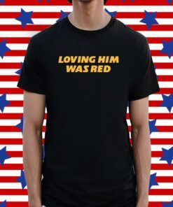 Loving Him Was Red KC Tee Shirt