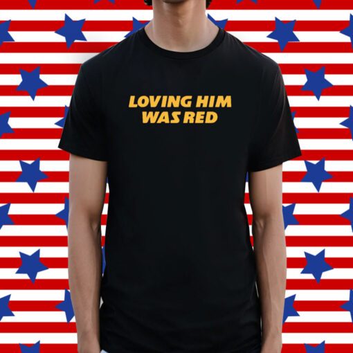 Loving Him Was Red KC Tee Shirt