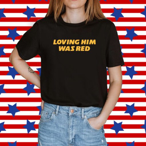 Loving Him Was Red KC Tee Shirt