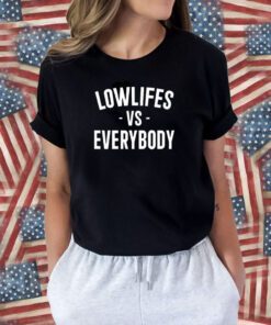 Lowlifes Vs Everybody Tee Shirt