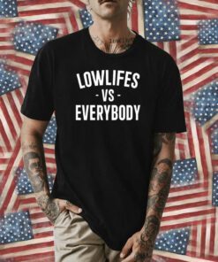 Lowlifes Vs Everybody Tee Shirt
