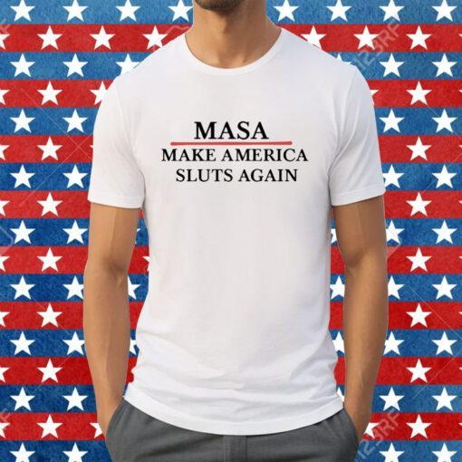 Masa Make America Sluts Again Tee Shirt