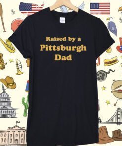 Melissa Calhoun Raised By A Pittsburgh Dad Tee Shirt