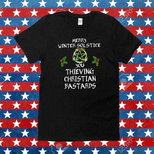 Merry Winter Solstice You Thieving Christian Bastards Tee Shirt