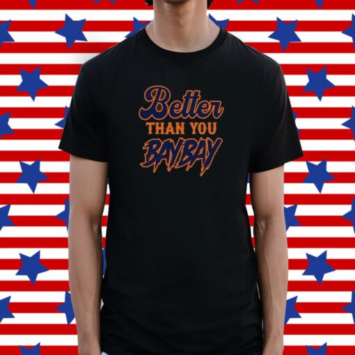 Mets Variant Better Than You Bay Bay Tee Shirt