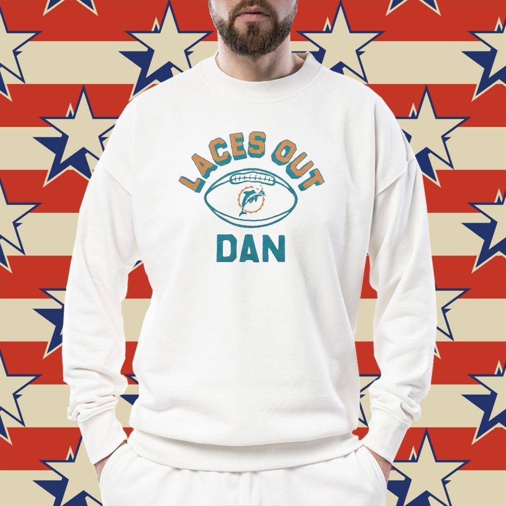 Official Miami Dolphins Laces Out Dan Shirts Hoodie Tank-Top Quotes