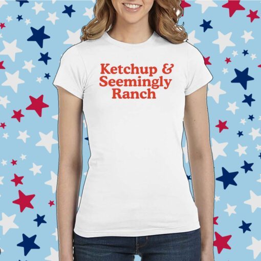 Middle Class Fancy Ketchup And Seemingly Ranch Tee Shirt