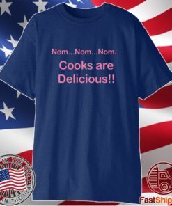 Nom Nom Nom Cooks Are Delicious T-Shirt