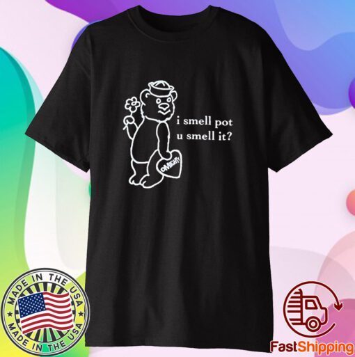 O-Mighty I Smell Pot U Smell It Shirt