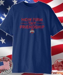Ohio State How Firm Thy Friendship Shirt