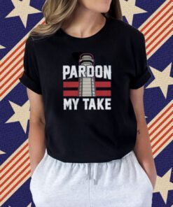Pardon My Take Tee Shirt