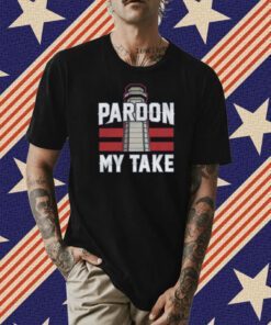 Pardon My Take Tee Shirt
