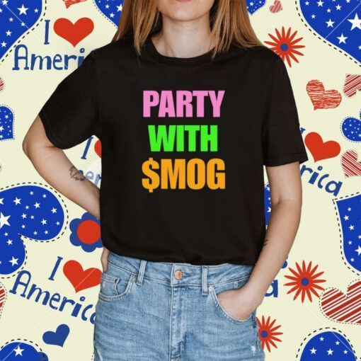 Party With $Mog Tee Shirt