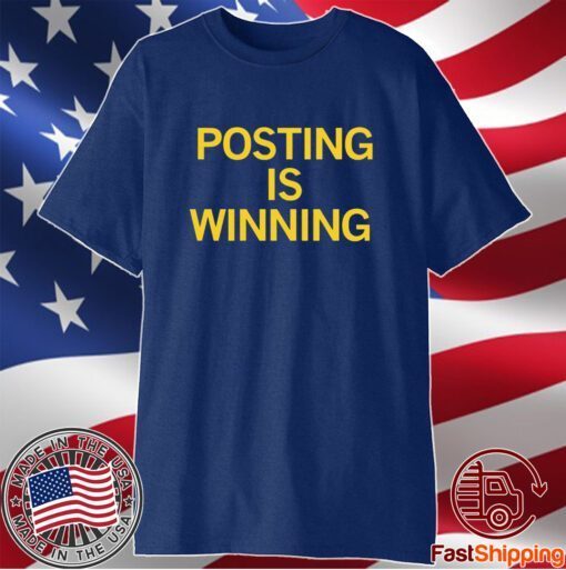 Posting is Winning Shirt