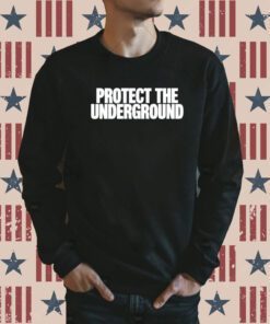 Protect The Underground Shirts