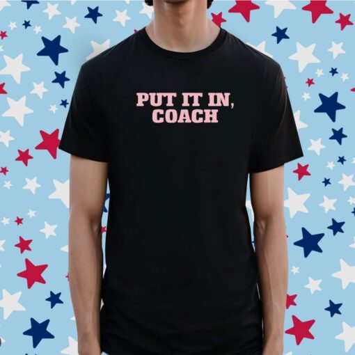 Put It In Coach Tee Shirt