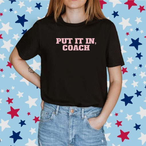 Put It In Coach Tee Shirt