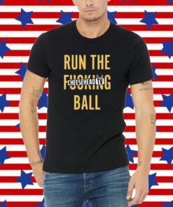 Run The Fucking Ball Cheesehead Tv Tee Shirt