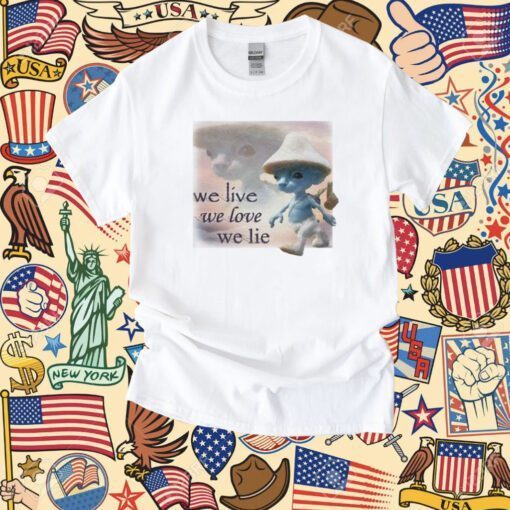 Seagull We Live We Love We Lie Smurf Tee Shirt