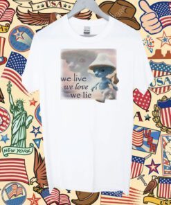 Seagull We Live We Love We Lie Smurf Tee Shirt
