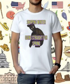 Skipping Winter Going Straight For Spring Tee Shirt