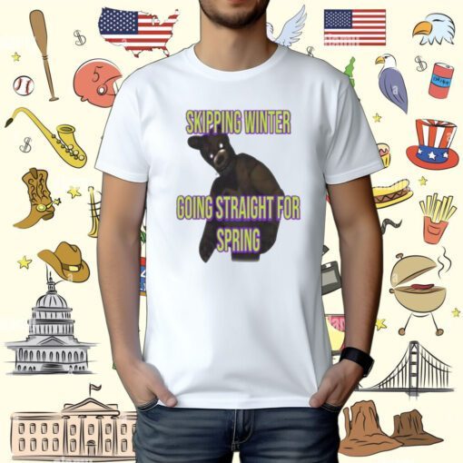 Skipping Winter Going Straight For Spring Tee Shirt