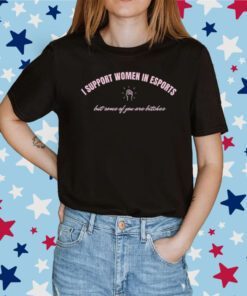 Space Ghost I Support Women In Esports But Some Of You Are Bitches Tee Shirt