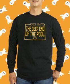 THE DEEP END OF THE POOL SHIRT