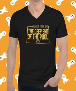 THE DEEP END OF THE POOL SHIRT