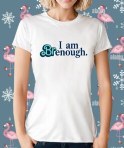 Thatbritte I Am Brenough T-Shirt