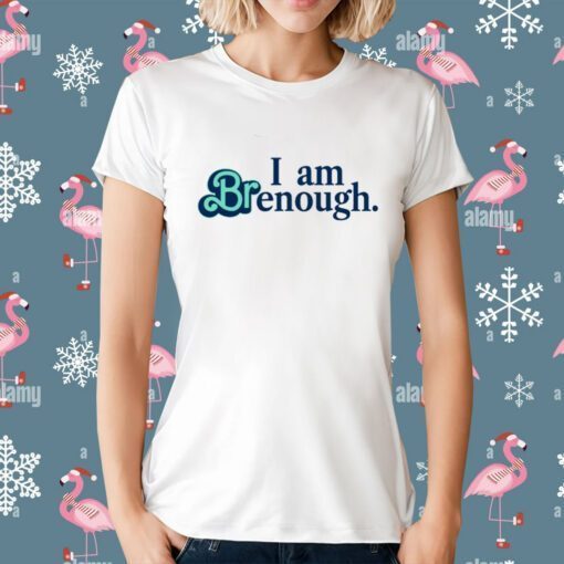 Thatbritte I Am Brenough T-Shirt