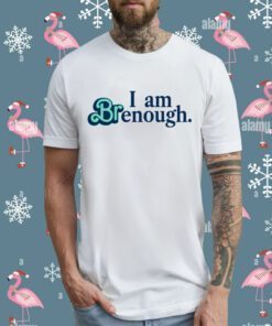 Thatbritte I Am Brenough T-Shirt