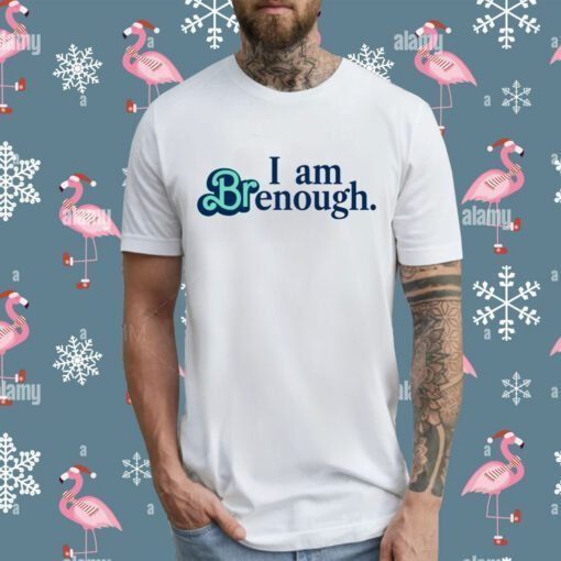 Thatbritte I Am Brenough T-Shirt