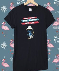 The Best Lie Smurf Cat We Live We Love We Tee Shirt