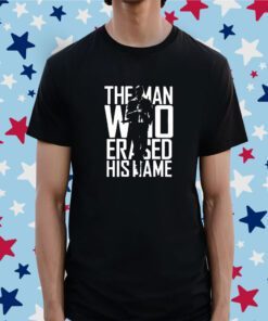 The Man Who Erased His Name Tee Shirt