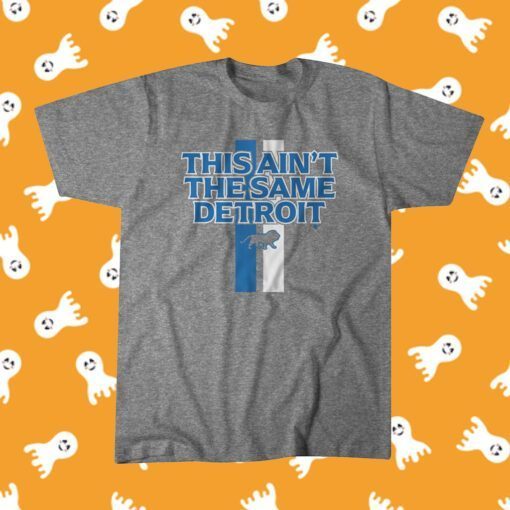 This Aint the Same Detroit Football Tee Shirt