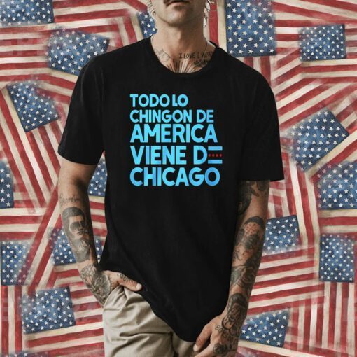 Todo Lo Chingon De America Viene De Chicago Tee Shirt