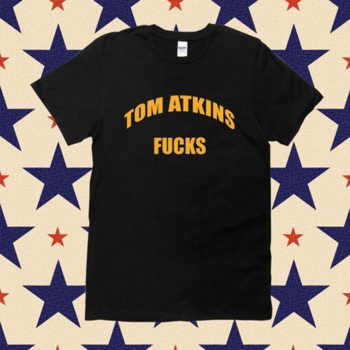 Tom Atkins Fucks Tee Shirt