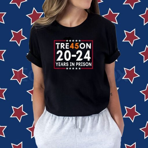 Tre45on 2024 Years in Prison Anti Trump 2024 TShirt