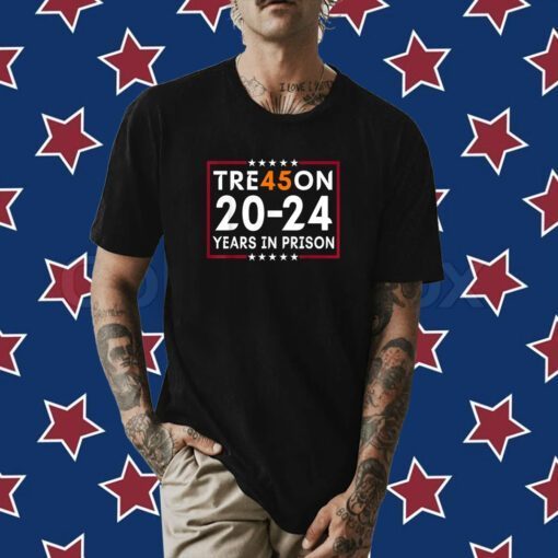 Tre45on 2024 Years in Prison Anti Trump 2024 TShirt