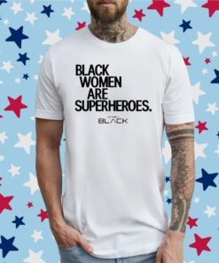 Trinity Whiteside Black Women Are Superheroes Tee Shirt