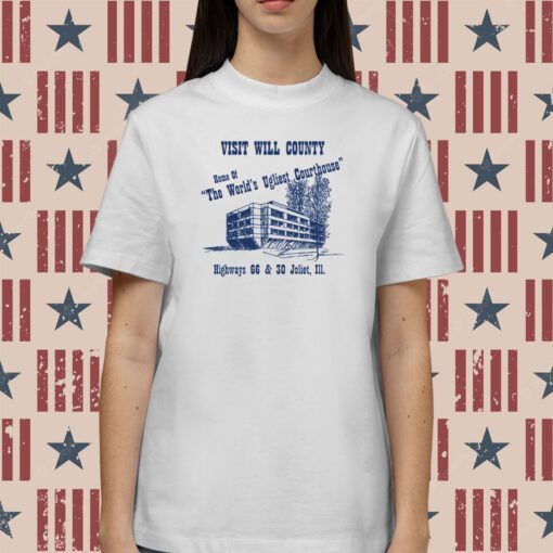 Visit Will County Home Of The World's Ugliest Courthouse Tee Shirt
